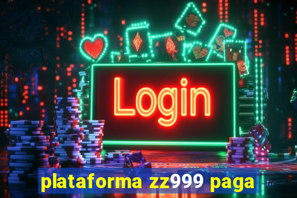 plataforma zz999 paga